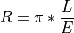 R = \pi * \frac{L}{E}