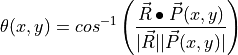 \theta(x,y) = cos^{-1} \left(\frac{\vec{R} \bullet \vec{P} (x,y)}{\lvert \vec{R} \rvert \lvert \vec{P} (x,y) \rvert}\right)
