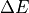 \Delta E